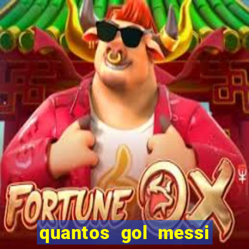 quantos gol messi tem na carreira